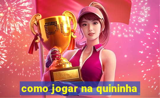 como jogar na quininha